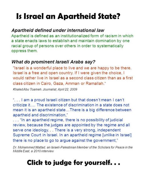 Is Israel an Apartheid State? Apartheid defined under international law Apartheid is defined as an institutionalized form of racism in which a state enacts.