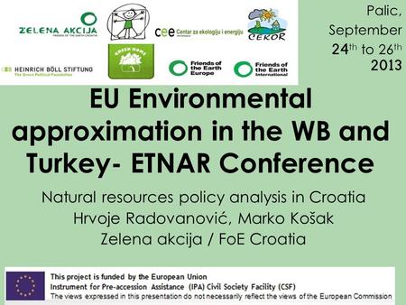 EU Environmental approximation in the WB and Turkey- ETNAR Conference Natural resources policy analysis in Croatia Hrvoje Radovanović, Marko Košak Zelena.