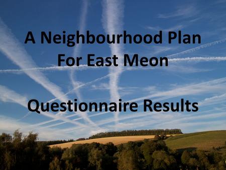 A Neighbourhood Plan For East Meon Questionnaire Results.