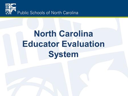 North Carolina Educator Evaluation System. Future-Ready Students For the 21st Century The guiding mission of the North Carolina State Board of Education.