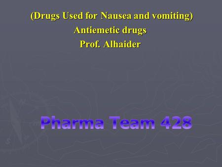 (Drugs Used for Nausea and vomiting) Antiemetic drugs Prof. Alhaider