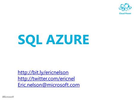 SQL AZURE Eric Nelson Application Architect, Microsoft  |
