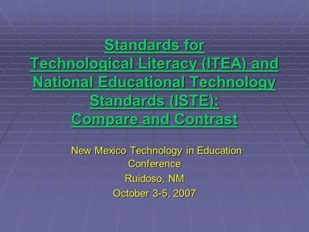 Standards for Technological Literacy (ITEA) and National Educational Technology Standards (ISTE): Compare and Contrast Standards for Technological Literacy.