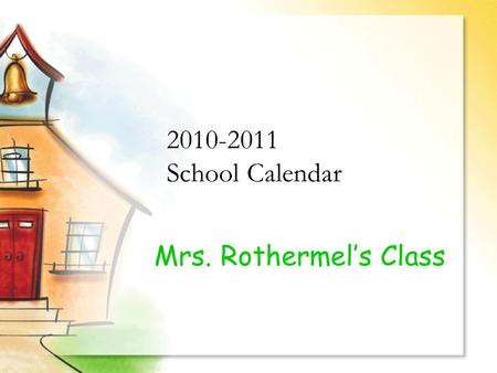 2010-2011 School Calendar Mrs. Rothermel’s Class.