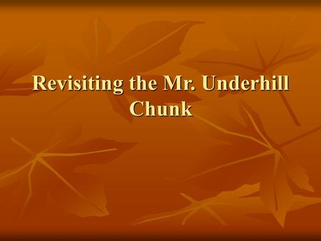 Revisiting the Mr. Underhill Chunk. The Prompt Finish the paragraph that begins with this TS Finish the paragraph that begins with this TS “Mr Underhill.