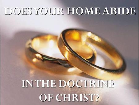 DOES YOUR HOME ABIDE IN THE DOCTRINE OF CHRIST?.