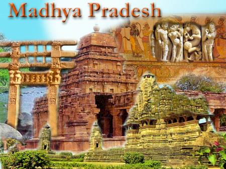 Madhya Pradesh State Information Capital : Bhopal Districts : 48 Language : Hindi Introduction to Madhya Pradesh Madhya Pradesh is a cluster of innumerable.