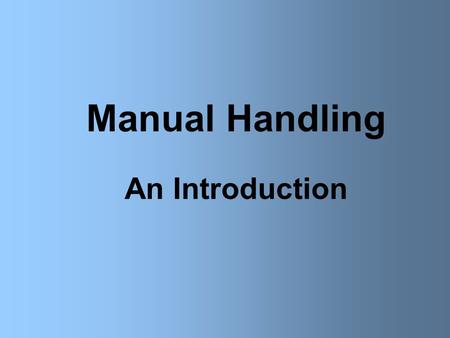 Manual Handling An Introduction.