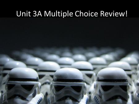 Unit 3A Multiple Choice Review!