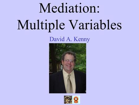 Mediation: Multiple Variables David A. Kenny. 2 Mediation Webinars Four Steps Indirect Effect Causal Assumptions.