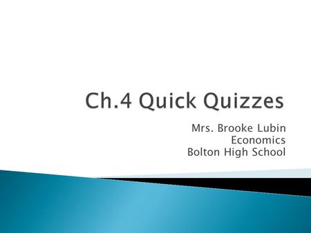 Mrs. Brooke Lubin Economics Bolton High School.  Completed comparison chart (from board)?  BELL: Ch.4 QQs  Discussion from Ch.4 textbook ppt  Thursday: