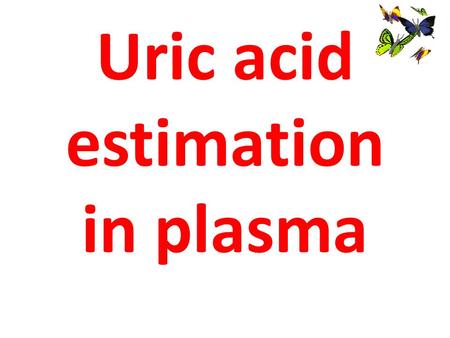 Uric acid estimation in plasma