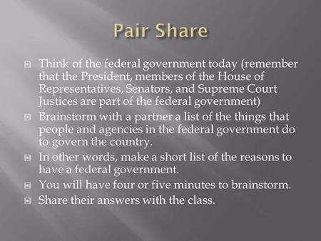  Think of the federal government today (remember that the President, members of the House of Representatives, Senators, and Supreme Court Justices are.