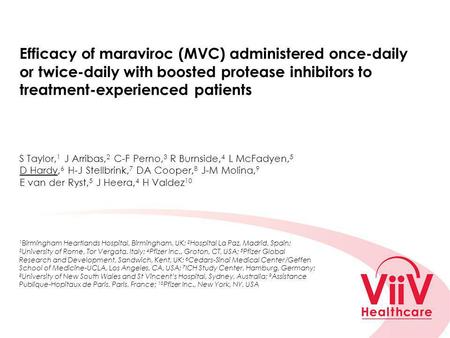 Efficacy of maraviroc (MVC) administered once-daily or twice-daily with boosted protease inhibitors to treatment-experienced patients S Taylor, 1 J Arribas,