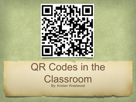 QR Codes in the Classroom By: Kristen Westwood. What are QR Codes?  feature=youtube_gdata_player.