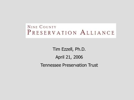 Tim Ezzell, Ph.D. April 21, 2006 Tennessee Preservation Trust.