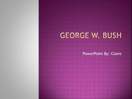 PowerPoint By: Claire.  George was born on July, 6, 1946.  He was the oldest of 6 children.  His siblings were Jeb, Neil, Marvin, Dorothy. and himself.