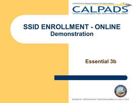 Essential 3b - SSID Enrollment - Online Demonstration v4.0, July 31, 2013 SSID ENROLLMENT - ONLINE Demonstration Essential 3b.