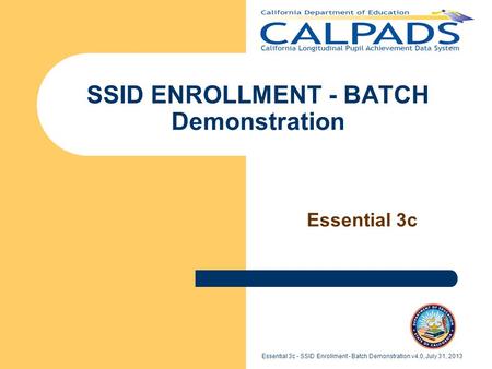 Essential 3c - SSID Enrollment - Batch Demonstration v4.0, July 31, 2013 SSID ENROLLMENT - BATCH Demonstration Essential 3c.