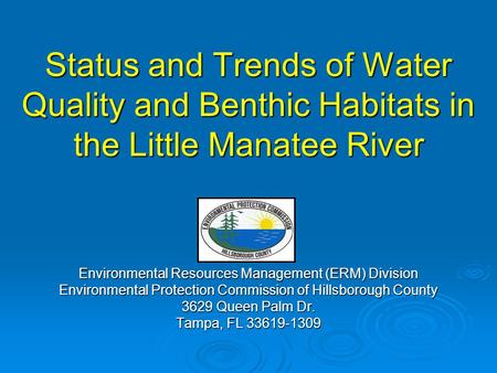 Status and Trends of Water Quality and Benthic Habitats in the Little Manatee River Environmental Resources Management (ERM) Division Environmental Protection.