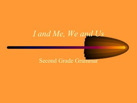 I and Me, We and Us Second Grade Grammar. I and Me Use I in the subject part of a sentence. Jon and I had spaghetti for supper. Use me in the predicate.