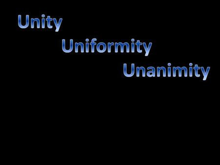 Unity Uniformity Unanimity.