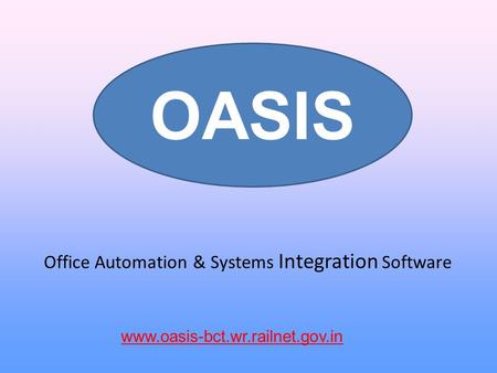 Office Automation & Systems Integration Software OASIS www.oasis-bct.wr.railnet.gov.in.