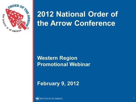 1 2012 National Order of the Arrow Conference Western Region Promotional Webinar February 9, 2012.