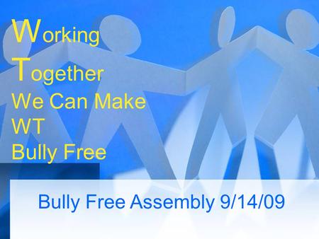 Working Together We Can Make WT Bully Free