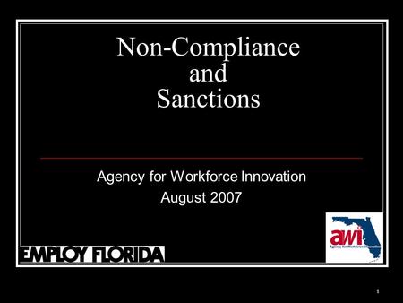 1 Non-Compliance and Sanctions Agency for Workforce Innovation August 2007.