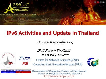 IPv6 Activities and Update in Thailand Sinchai Kamolphiwong IPv6 Forum Thailand IPv6 WG, UniNet NGI.
