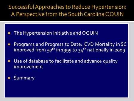  The Hypertension Initiative and OQUIN  Programs and Progress to Date: CVD Mortality in SC improved from 50 th in 1995 to 34 th nationally in 2009 