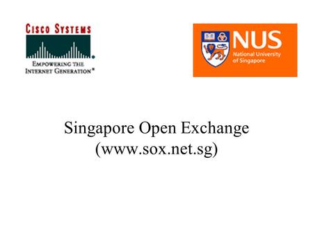 Singapore Open Exchange (www.sox.net.sg). Current Situation Network Layer-3 –STIX in Singapore for more than 5 years –Starhub IX and other commercial.