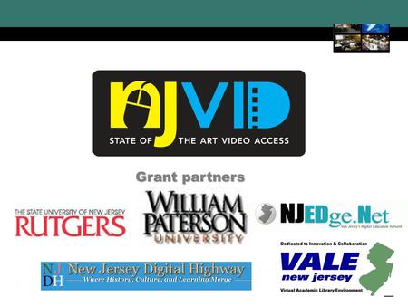 NJVid New Jersey Video Portal 1 Grant partners. NJVid New Jersey Video Portal 2 Scenarios of Use for Locally-Owned Content Collections Rutgers University.