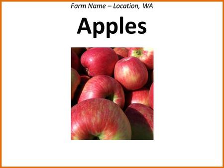 Farm Name – Location, WA Apples. Farm Name – Location, WA Tomatoes.
