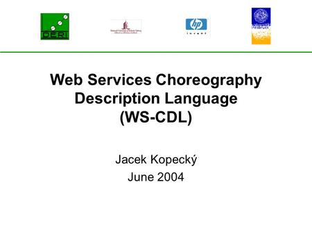 Web Services Choreography Description Language (WS-CDL) Jacek Kopecký June 2004.