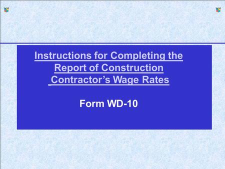 F Instructions for Completing the Report of Construction Contractor’s Wage Rates Form WD-10.