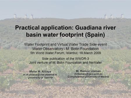 Practical application: Guadiana river basin water footprint (Spain) M. Ramón Llamas Complutense University of Madrid Water Footprint.