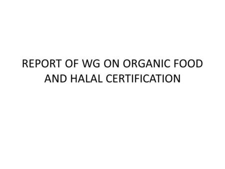 REPORT OF WG ON ORGANIC FOOD AND HALAL CERTIFICATION.