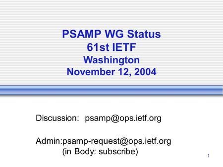 1 PSAMP WG Status 61st IETF Washington November 12, 2004 Discussion:  (in Body: subscribe)