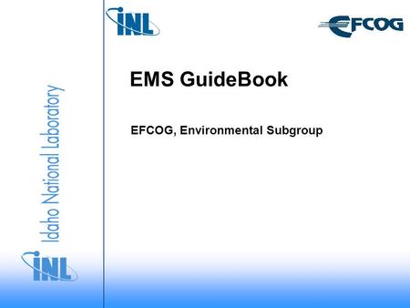 EMS GuideBook EFCOG, Environmental Subgroup. Environmental Subgroup Task Create a “living” EFCOG online “Guidebook for Managing Your EMS” – Task EN/06/05.