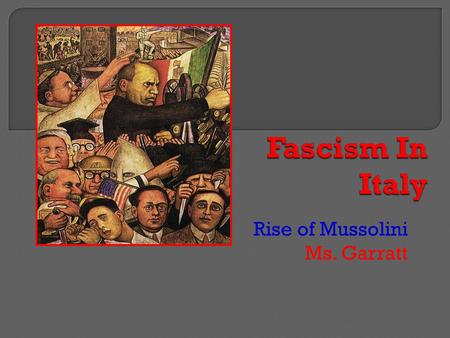 Rise of Mussolini Ms. Garratt
