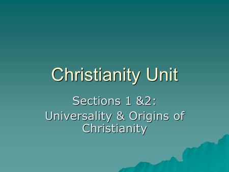 Sections 1 &2: Universality & Origins of Christianity