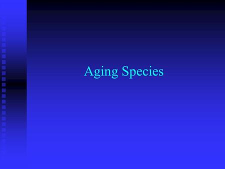 Aging Species. Methods of Growth and Repair in Living Organisms Assimilation: Assimilation:  Process of changing food substances Growth: Growth:  Process.
