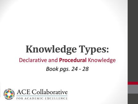 Knowledge Types: Declarative and Procedural Knowledge Book pgs. 24 - 28.