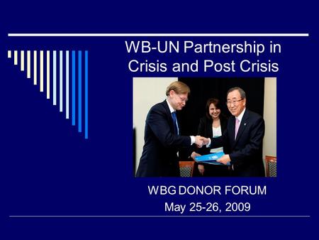 WB-UN Partnership in Crisis and Post Crisis WBG DONOR FORUM May 25-26, 2009.