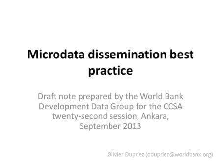 Microdata dissemination best practice Draft note prepared by the World Bank Development Data Group for the CCSA twenty-second session, Ankara, September.
