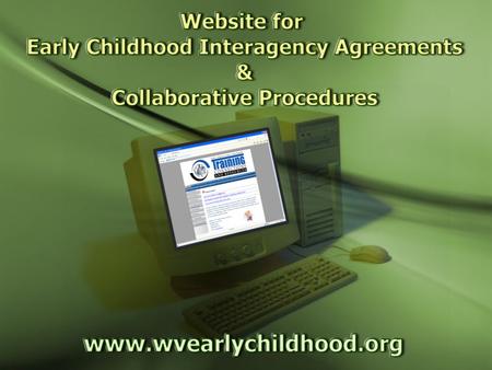 Intro. Website Purposes  Provide templates and resources for developing early childhood interagency agreements and collaborative procedures among multiple.