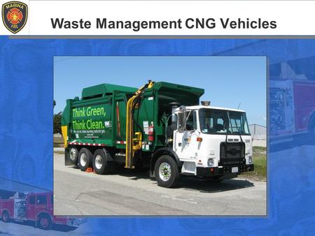 Waste Management CNG Vehicles. Objectives The student will be able to… Define CNG and it’s Hazards Understand CNG Cylinder Limitations Identify CNG WM.