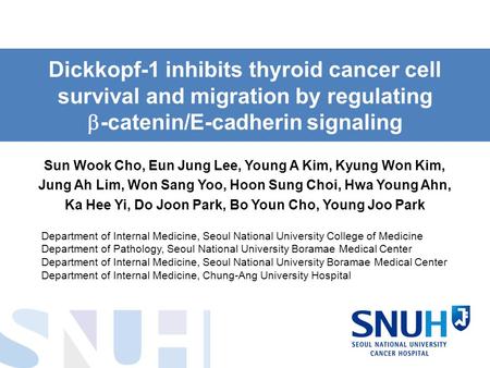 Dickkopf-1 inhibits thyroid cancer cell survival and migration by regulating  -catenin/E-cadherin signaling Sun Wook Cho, Eun Jung Lee, Young A Kim, Kyung.